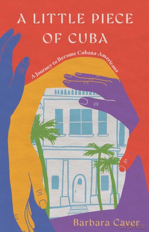 A Little Piece of Cuba: A Journey to Become Cubana-Americana - Barbara Caver [KSIĄŻKA]