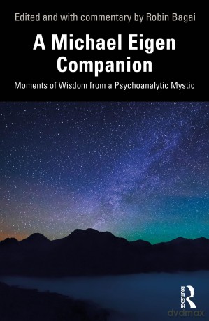 A Michael Eigen Companion: Moments of Wisdom from a Psychoanalytic Mystic - Robin Bagai [KSIĄŻKA]