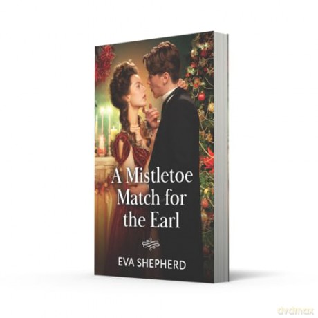 A Mistletoe Match For The Earl: A new very Victorian Christmas romance! Perfect for fans of grumpy/sunshine in 2025!: Book 1 (Wayward Wallflowers) - Eva Shepherd [KSIĄŻKA]