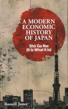 A Modern Economic History of Japan: Sho Ga Nai (It Is What It Is) - Russell Jones [KSIĄŻKA]