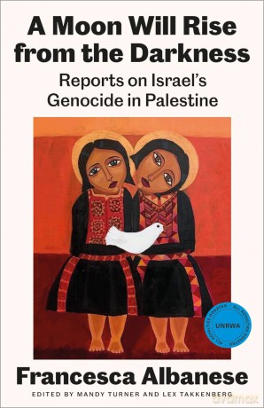 A Moon Will Rise from the Darkness: Reports on Israel's Genocide in Palestine - Francesca Albanese [KSIĄŻKA]