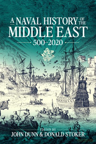 A Naval History of the Middle East: 500-2020 (Wolverhampton Military Studies) - John P. Dunn [KSIĄŻKA]