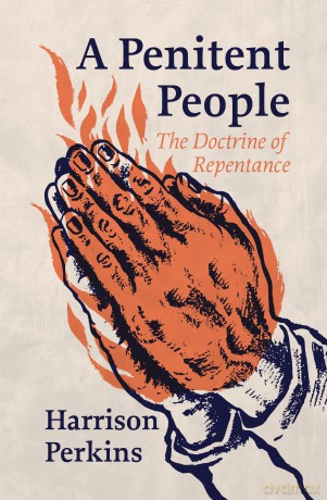 A Penitent People: The Doctrine of Repentance - Harrison Perkins [KSIĄŻKA]