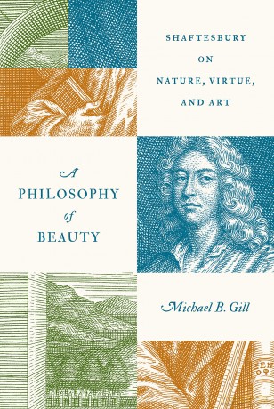 A Philosophy of Beauty: Shaftesbury on Nature, Virtue, and Art - Michael B. Gill [KSIĄŻKA]