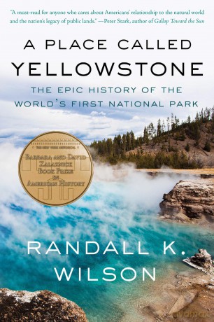 A Place Called Yellowstone: The Epic History of the World's First National Park - Randall K. Wilson [KSIĄŻKA]
