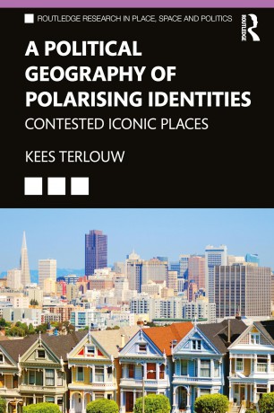 A Political Geography of Polarising Identities: Contested Iconic Places (Routledge Research in Place, Space and Politics) - Kees Terlouw [KSIĄŻKA]