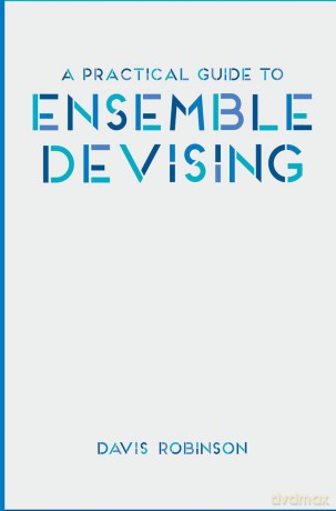 A Practical Guide to Ensemble Devising - Davis Robinson [KSIĄŻKA]
