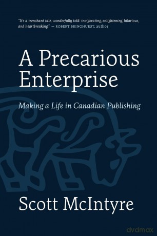 A Precarious Enterprise: Making a Life in Canadian Publishing - Scott McIntyre [KSIĄŻKA]