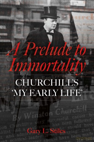 A Prelude to Immortality: Winston Churchill's 'My Early Life' - Gary L. Stiles [KSIĄŻKA]