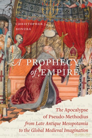 A Prophecy of Empire: The Apocalypse of Pseudo-Methodius from Late Antique Mesopotamia to the Global Medieval Imagination: 15 (Christianity in Late Antiquity) - Christopher J. Bonura [KSIĄŻKA]