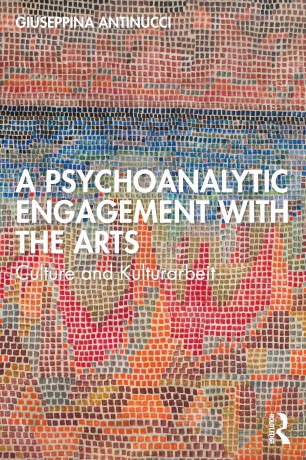 A Psychoanalytic Engagement with the Arts: Culture and Kulturarbeit - Giuseppina Antinucci [KSIĄŻKA]