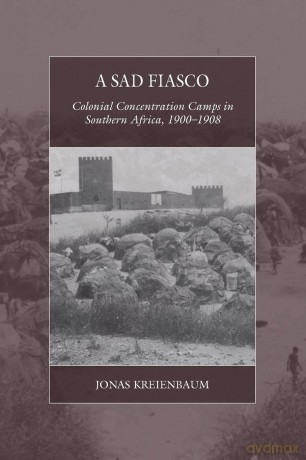 A Sad Fiasco: Colonial Concentration Camps in Southern Africa, 1900-1908: 29 (War and Genocide, 29) - Jonas Kreienbaum [KSIĄŻKA]
