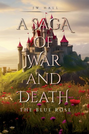 A Saga of War and Death: The Blue Rose - JW Hall [KSIĄŻKA]