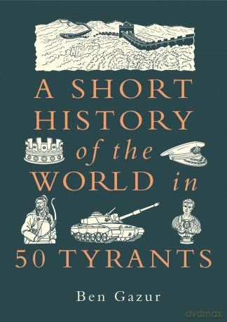 A Short History of the World in 50 Tyrants - Ben Gazur [KSIĄŻKA]