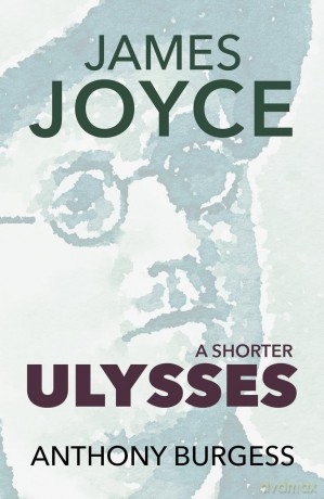 A Shorter Ulysses: Including Blooms of Dublin and an Introduction to Ulysses - Anthony Burgess [KSIĄŻKA]
