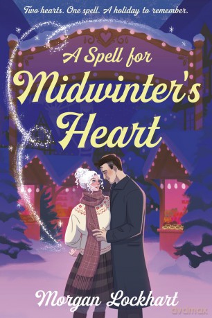 A Spell for Midwinter's Heart: A Witchy Holiday Romance with Small-Town Magic, Second Chances, and a Snowless Christmas - Morgan Lockhart [KSIĄŻKA]