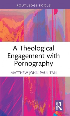 A Theological Engagement with Pornography - Matthew John Paul Tan [KSIĄŻKA]