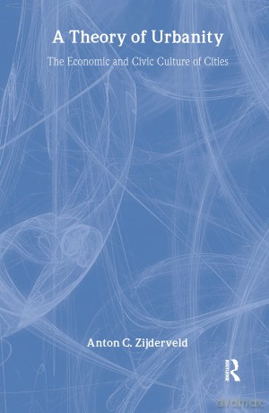 A Theory of Urbanity: The Economic and Civic Culture of Cities (Performative) - Anton Zijderveld [KSIĄŻKA]