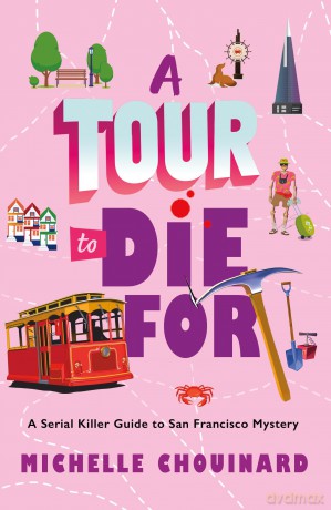 A Tour to Die for: A Serial Killer Guide to San Francisco Mystery: 2 (The Serial Killer Guide to San Francisco) - Michelle Chouinard [KSIĄŻKA]