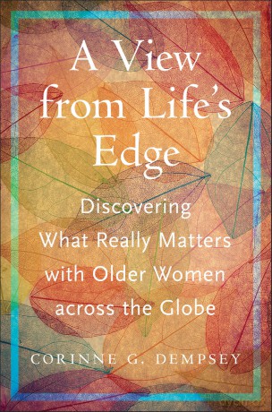 A View from Life's Edge: Discovering What Really Matters with Older Women Across the Globe (Global Perspectives on Aging) - Corinne G. Dempsey [KSIĄŻKA]