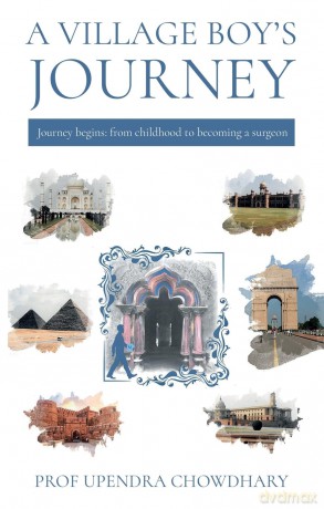 A Village Boy's Journey: Volume One - From Childhood to Becoming a Surgeon - Professor Upendra Chowdhary [KSIĄŻKA]
