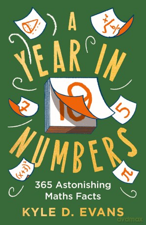 A Year in Numbers: 365 Astonishing Maths Facts (Kyle D. Evans - maths gift books) - Kyle D. Evans [KSIĄŻKA]