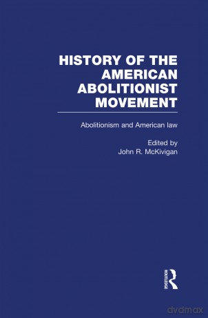 Abolitionism and American law: 5 (History of the American Abolitionist Movement) - John R. McKivigan [KSIĄŻKA]
