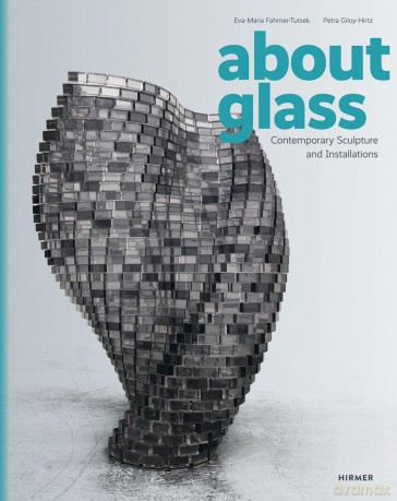 About Glass: Contemporary Sculpture and Installations - Eva-Maria Fahrner-Tutsek [KSIĄŻKA]
