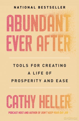 Abundant Ever After: Tools for Creating a Life of Prosperity and Ease - Cathy Heller [KSIĄŻKA]