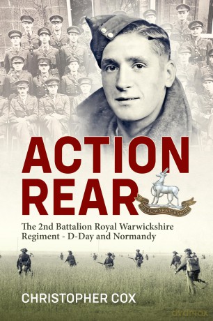 Action Rear: Voices of the 2nd Battalion The Royal Warwickshire Regiment: D-Day and Normandy Campaign 1944 - Christopher Cox [KSIĄŻKA]