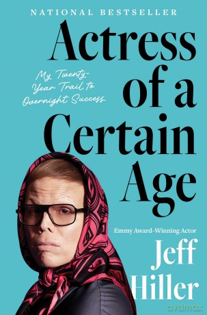 Actress of a Certain Age: My Twenty-Year Trail to Overnight Success - Jeff Hiller [KSIĄŻKA]