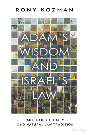 Adam's Wisdom and Israel's Law: Paul, Early Judaism, and Natural Law Tradition - Rony Kozman [KSIĄŻKA]