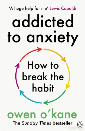 Addicted to Anxiety: The instant Sunday Times bestseller that will teach you how to take back control - Owen O'Kane [KSIĄŻKA]
