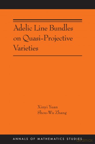 Adelic Line Bundles on Quasi-Projective Varieties: 223 (Annals of Mathematics Studies, 221) - Xinyi Yuan [KSIĄŻKA]