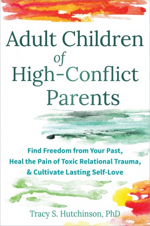Adult Children of High-Conflict Parents: Find Freedom from Your Past, Heal the Pain of Toxic Relational Trauma, and Cultivate Lasting Self-Love - Tracy S. Hutchinson [KSIĄŻKA]