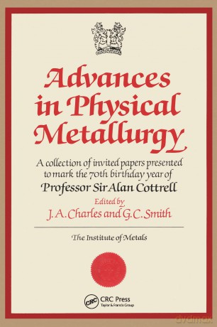 Advances in Physical Metallurgy: A Collection of Invited Papers Presented to Mark the 70th Birthday Year of Professor Sir Alan Cottrell (Matsci) - James A. Charles [KSIĄŻKA]