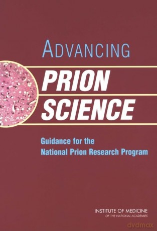 Advancing Prion Science: Guidance for the National Prion Research Program - Committee on Transmissable Spongiform Encephalopathies: Assessment of Relevant Science [KSIĄŻKA]