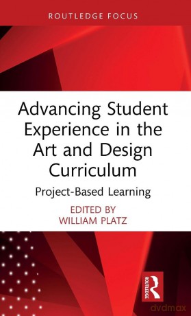 Advancing Student Experience in the Art and Design Curriculum: Project-Based Learning (Routledge Focus on Design Pedagogy) - William Platz [KSIĄŻKA]