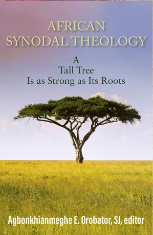 African Synodal Theology: A Tall Tree Is as Strong as Its Roots - Agbonkhianmeghe E Orobator [KSIĄŻKA]