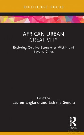 African Urban Creativity: Exploring Creative Economies Within and Beyond Cities (Creative Economies in Africa) - Lauren England [KSIĄŻKA]