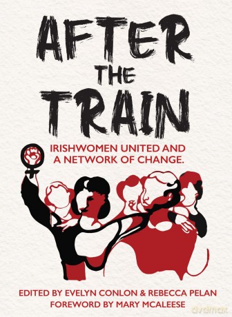 After the Train: Irishwomen United and a Network of Change - Evelyn Conlon [KSIĄŻKA]