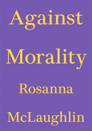 Against Morality: 1 (Critics' Essay) - Rosanna McLaughlin [KSIĄŻKA]