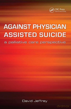 Against Physician Assisted Suicide: A Palliative Care Perspective - David Jeffrey [KSIĄŻKA]