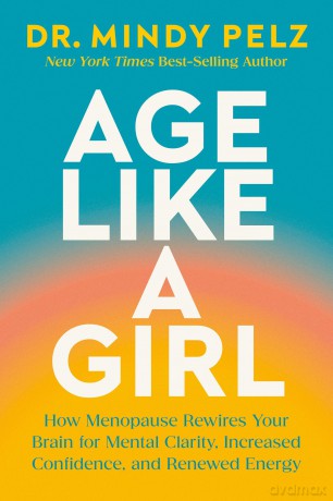 Age Like a Girl: How Menopause Rewires Your Brain for Mental Clarity, Increased Confidence, and Renewed Energy - Dr. Mindy Pelz [KSIĄŻKA]