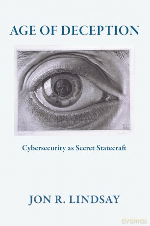 Age of Deception: Cybersecurity as Secret Statecraft (Cornell Studies in Security Affairs) - Jon R Lindsay [KSIĄŻKA]