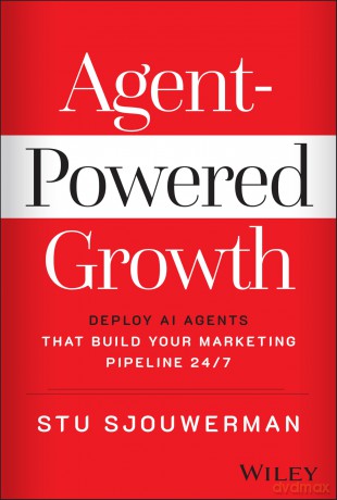 Agent-Powered Growth: Deploy AI Agents That Build Your Marketing Pipeline 24/7 - Stu Sjouwerman [KSIĄŻKA]