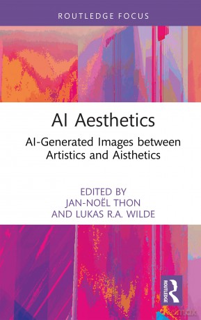 AI Aesthetics: AI-Generated Images between Artistics and Aisthetics (Routledge Focus on Digital Media and Culture) - Jan-Noël Thon [KSIĄŻKA]
