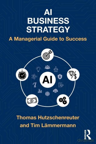 AI Business Strategy: A Managerial Guide to Success - Thomas Hutzschenreuter [KSIĄŻKA]