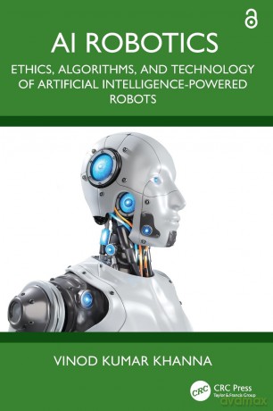 AI Robotics: Ethics, Algorithms, and Technology of Artificial Intelligence-Powered Robots - Vinod Kumar Khanna [KSIĄŻKA]