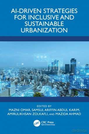 AI-Driven Strategies for Inclusive and Sustainable Urbanization - Mazni Omar [KSIĄŻKA]